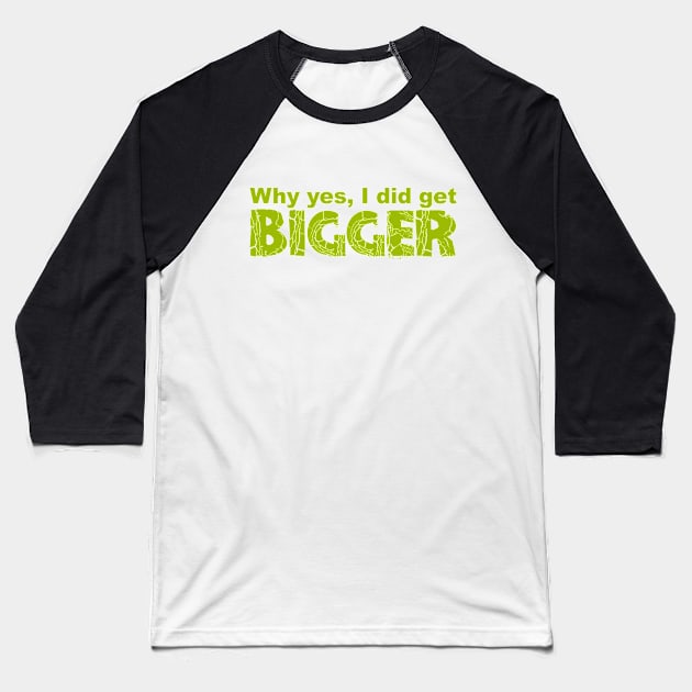 I Got Bigger Baseball T-Shirt by musclesnmagic